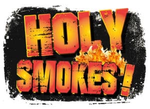 Bold "Holy Smokes!" graphic with fiery flames and black splatter background.