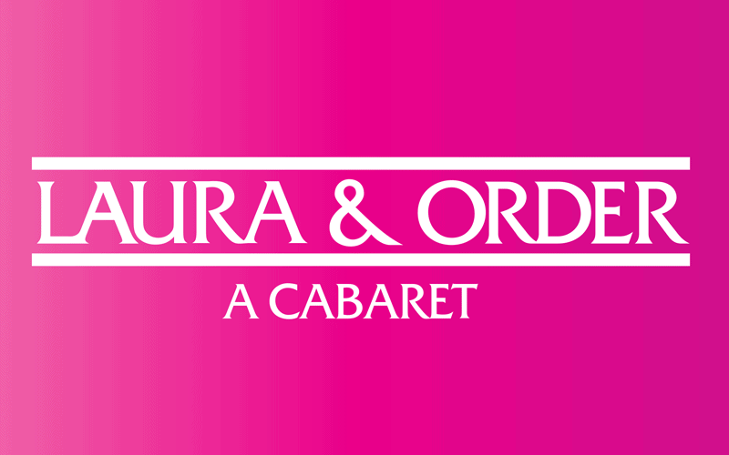 Laura & Order cabaret poster with pink background and white text.
